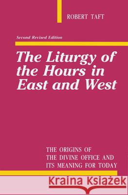 Liturgy of the Hours in East and West Robert Taft 9780814614051 Liturgical Press