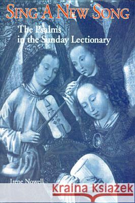 Sing a New Song: The Psalms in the Sunday Lectionary Irene Nowell, OSB 9780814620434 Liturgical Press