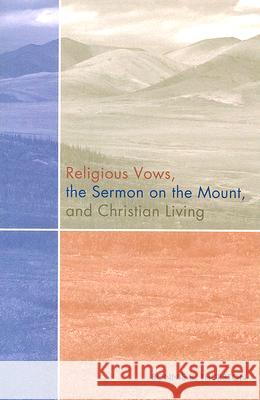Religious Vows, The Sermon On The Mount, And Christian Living Bonnie B. Thurston 9780814629291