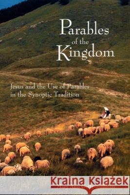 Parables of the Kingdom: Jesus and the Use of Parables in the Synoptic Tradition Getty-Sullivan, Mary Ann 9780814629932