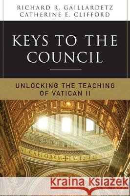 Keys to the Council: Unlocking the Teaching of Vatican II Gaillardetz, Richard R. 9780814633687 Liturgical Press