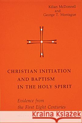 Christian Initiation and Baptism in the Holy Spirit: Evidence from the First Eight Centuries McDonnell, Kilian 9780814650097 Michael Glazier Books