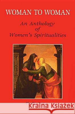 Woman to Woman: An Anthology of Women's Spiritualities Phyllis Zagano 9780814650257 Liturgical Press