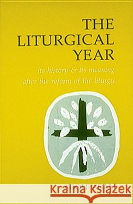 The Liturgical Year: Its History and Its Meaning After the Reform of the Liturgy Adolf Adam, Matthew J. O�Connell 9780814660478 Liturgical Press