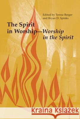 The Spirit in Worship-Worship in the Spirit Teresa Berger Bryan D. Spinks 9780814662281