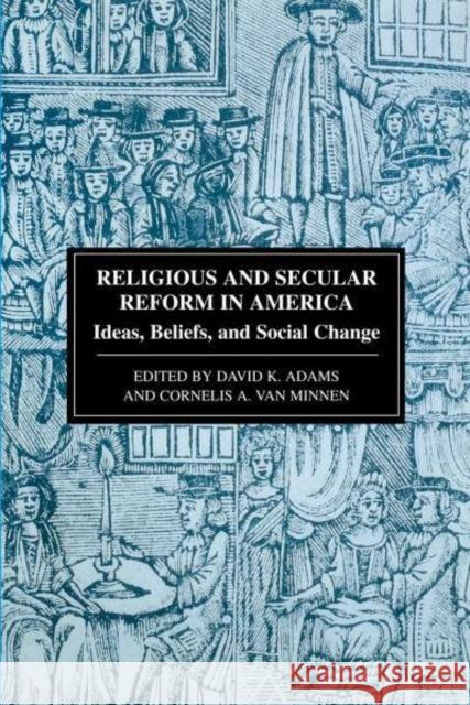 Religious and Secular Reform in America: Ideas, Beliefs, and Social Change Adams, David K. 9780814706855 New York University Press
