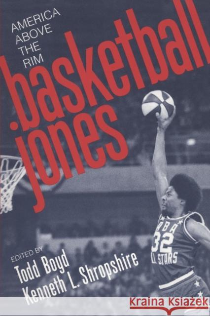 Basketball Jones: America Above the Rim Boyd, Todd 9780814713150 New York University Press