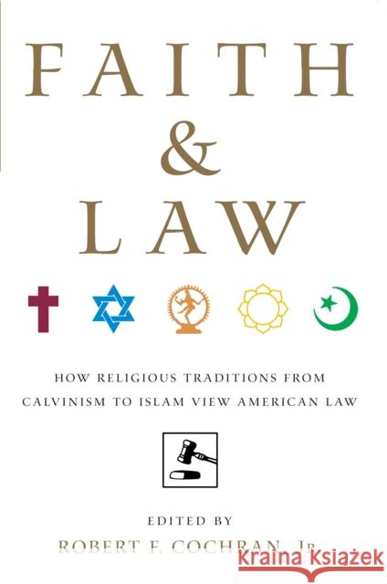 Faith and Law: How Religious Traditions from Calvinism to Islam View American Law Jr. Cochran Robert F. Cochra 9780814716724 New York University Press