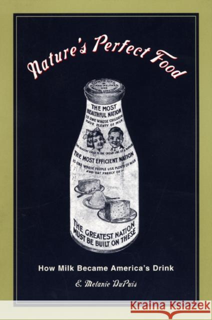 Nature's Perfect Food: How Milk Became America's Drink Dupuis, E. Melanie 9780814719381 New York University Press