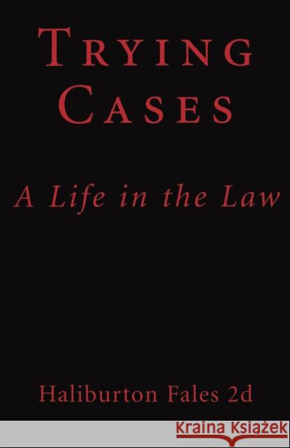 Trying Cases: A Life in the Law Haliburton Fale Haliburton Fales 9780814726716 New York University Press
