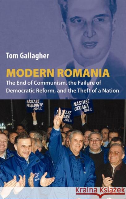 Modern Romania: The End of Communism, the Failure of Democratic Reform, and the Theft of a Nation Gallagher, Tom 9780814732014 New York University Press