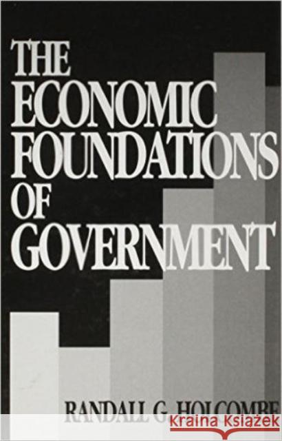 The Economic Foundations of Government Randall G. Holcombe Bjorn Krondorfer 9780814735060 Nyu Press