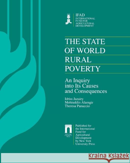 The State of World Rural Poverty: An Inquiry Into Its Causes and Consequences Jazairy, Idriss 9780814737545 New York University Press