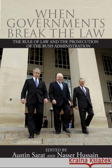 When Governments Break the Law: The Rule of Law and the Prosecution of the Bush Administration Sarat, Austin 9780814741399 New York University Press