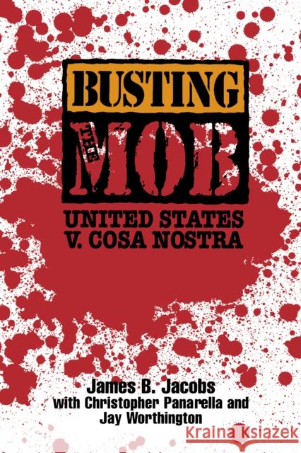 Busting the Mob: The United States V. Cosa Nostra James B. Jacobs Jay Worthington Christopher Panarella 9780814741955 New York University Press