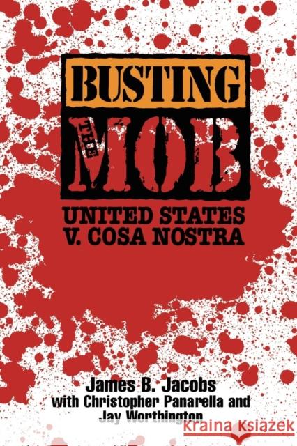 Busting the Mob: The United States V. Cosa Nostra Jacobs, James B. 9780814742303 New York University Press