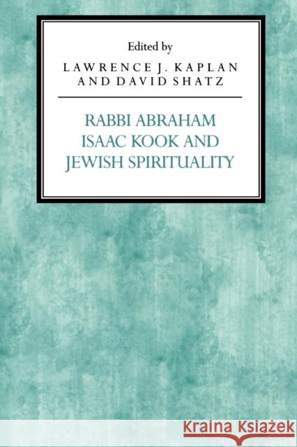 Rabbi Abraham Isaac Kook and Jewish Spirituality Lawrence Kaplan Abouali Farmanfarmaian Lawrence J. Kaplan 9780814746523 New York University Press