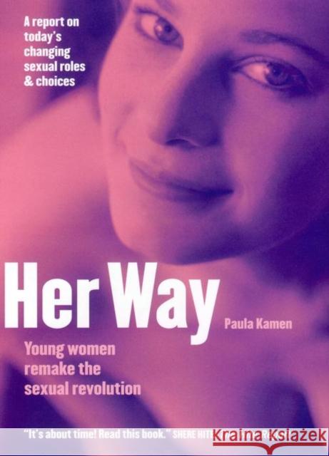 Her Way: Young Women Remake the Sexual Revolution Paula Kamen 9780814747339 New York University Press