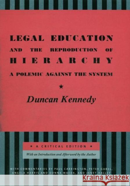 Legal Education and the Reproduction of Hierarchy: A Polemic Against the System Duncan Kennedy Peter Gabel Angela Harris 9780814747780 New York University Press