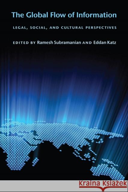 The Global Flow of Information: Legal, Social, and Cultural Perspectives Subramanian, Ramesh 9780814748114 New York University Press