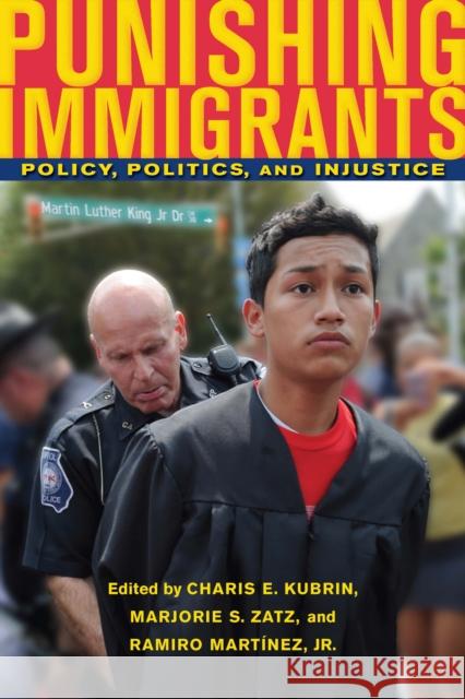 Punishing Immigrants: Policy, Politics, and Injustice Kubrin, Charis E. 9780814749029 New York University Press