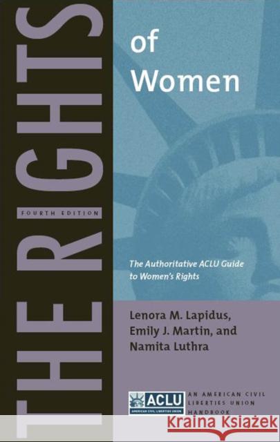 The Rights of Women: The Authoritative ACLU Guide to Women's Rights, Fourth Edition Lapidus, Lenora M. 9780814752296 New York University Press