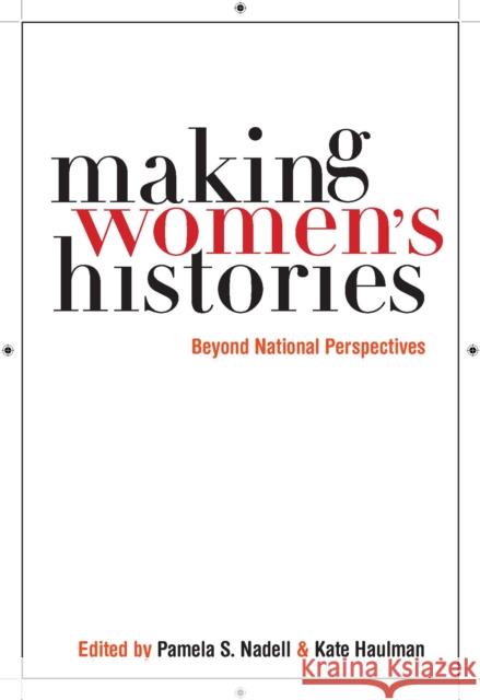 Making Women's Histories: Beyond National Perspectives Nadell, Pamela S. 9780814758908 New York University Press