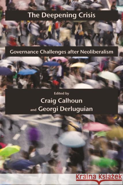 The Deepening Crisis: Governance Challenges After Neoliberalism Calhoun, Craig 9780814772805