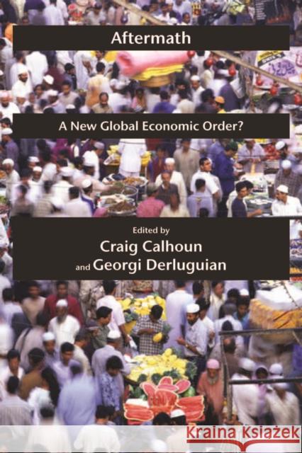 Aftermath: A New Global Economic Order? Calhoun, Craig 9780814772836
