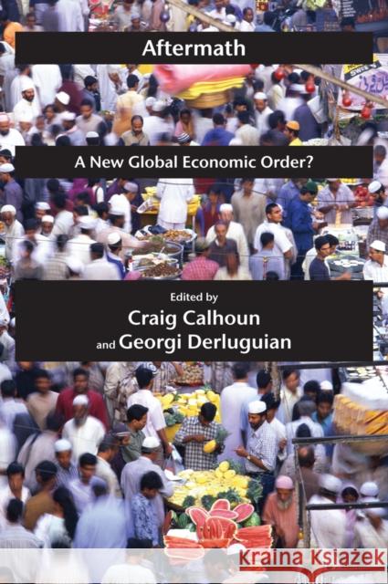 Aftermath: A New Global Economic Order? Calhoun, Craig 9780814772843