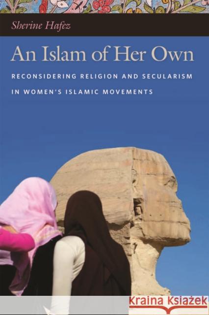 An Islam of Her Own: Reconsidering Religion and Secularism in Womenas Islamic Movements Hafez, Sherine 9780814773031