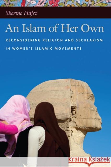 An Islam of Her Own: Reconsidering Religion and Secularism in Womenas Islamic Movements Hafez, Sherine 9780814773048