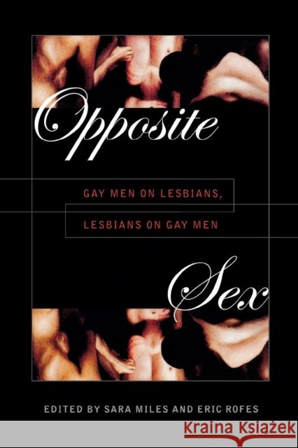 Opposite Sex: Gay Men on Lesbians, Lesbians on Gay Men Miles, Sara 9780814774779 New York University Press