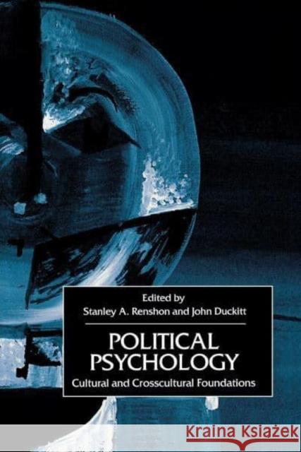 Political Psychology: Cultural and Cross-Cultural Foundations Stanley A. Renshon John Duckitt Stanley A. Renshon 9780814775363 New York University Press