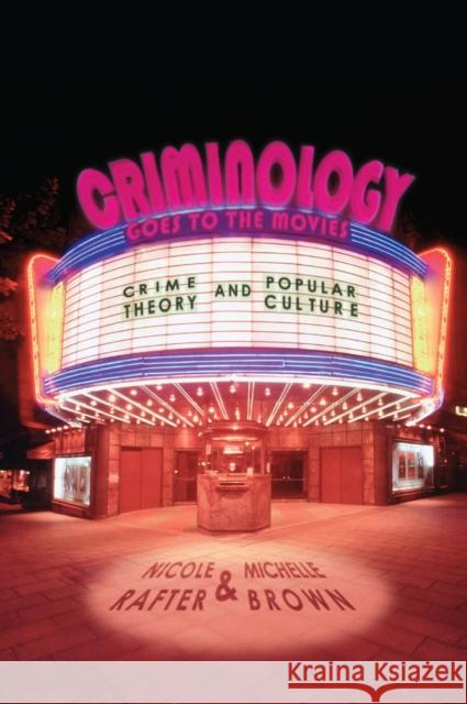 Criminology Goes to the Movies: Crime Theory and Popular Culture Rafter, Nicole 9780814776520