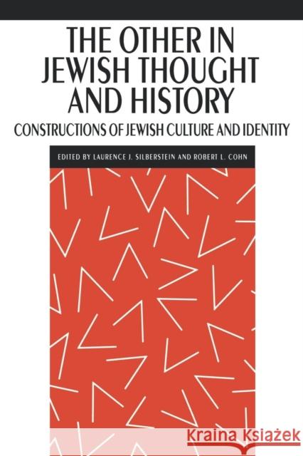The Other in Jewish Thought and History: Constructions of Jewish Culture and Identity Silberstein, Laurence J. 9780814779903