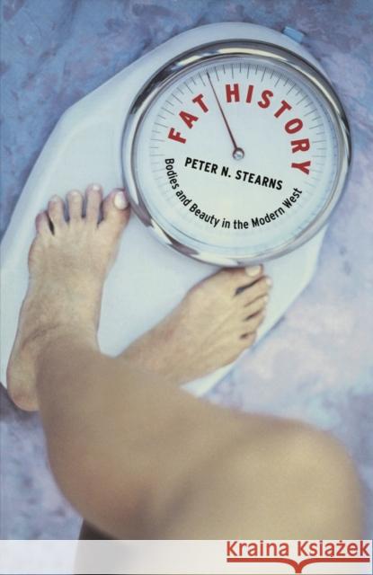 Fat History: Bodies and Beauty in the Modern West Peter N. Stearns 9780814780695