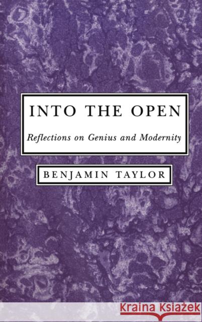 Into the Open: Reflections on Genius and Modernity Taylor, Benjamin 9780814782132