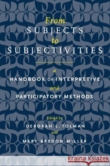 From Subjects to Subjectivities: A Handbook of Interpretive and Participatory Methods Tolman, Deborah L. 9780814782590