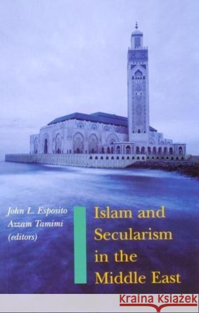 Islam and Secularism in the Middle East Azzam Tamimi John L. Esposito 9780814782606 New York University Press