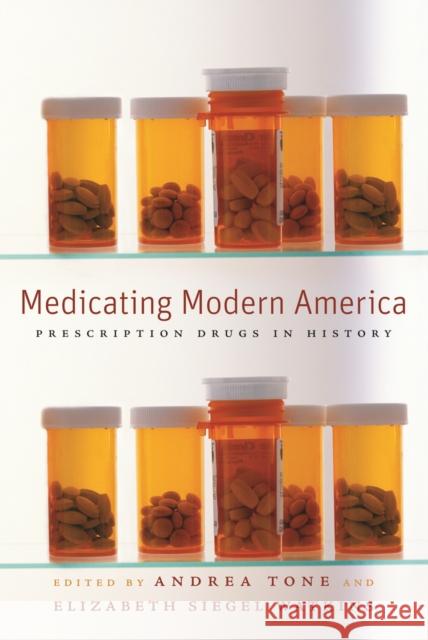 Medicating Modern America: Prescription Drugs in History Andrea Tone Elizabeth Siegel Watkins 9780814783009