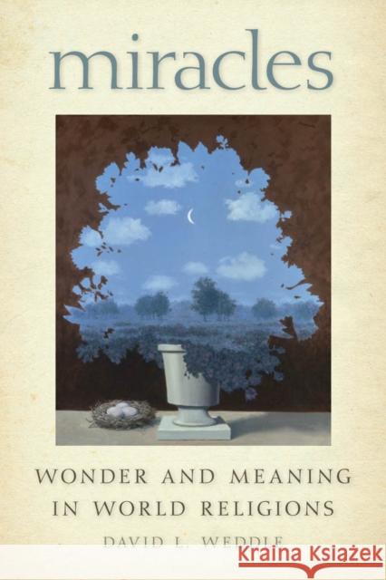 Miracles: Wonder and Meaning in World Religions Weddle, David L. 9780814794166 New York University Press