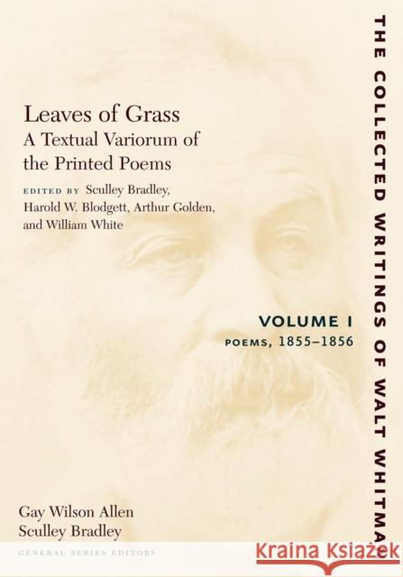 Leaves of Grass, a Textual Variorum of the Printed Poems: Volume I: Poems: 1855-1856 Whitman, Walt 9780814794425