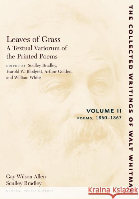 Leaves of Grass, a Textual Variorum of the Printed Poems: Volume II: Poems: 1860-1867 Whitman, Walt 9780814794432