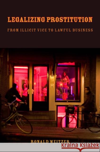 Legalizing Prostitution: From Illicit Vice to Lawful Business Weitzer, Ronald 9780814794630 0
