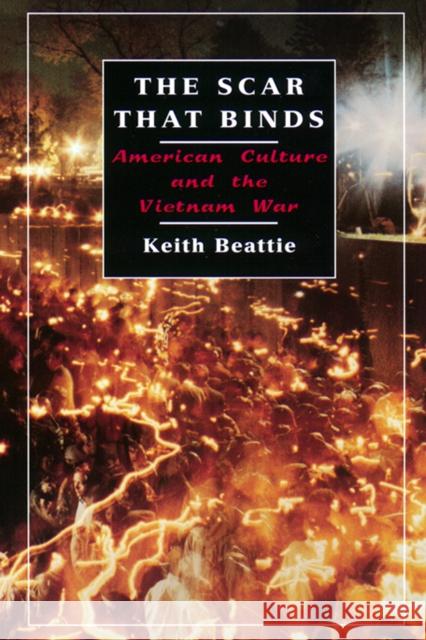 The Scar That Binds: American Culture and the Vietnam War Beattie, Keith 9780814798690 New York University Press
