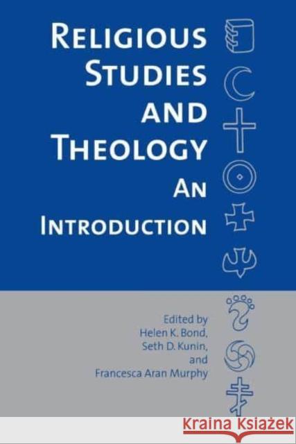 Religious Studies and Theology: An Introduction Helen K. Bond Seth D. Kunin Francesca A. Murphy 9780814799147
