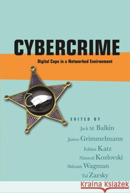 Cybercrime: Digital Cops in a Networked Environment Balkin, Jack M. 9780814799833 New York University Press