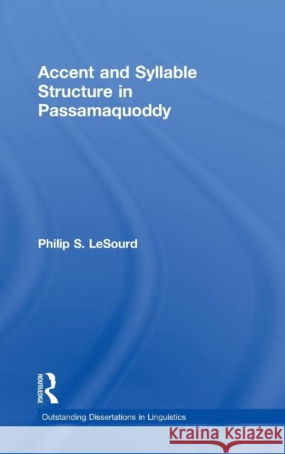 Accent & Syllable Structure in Passamaquoddy Philip S. Lesourd Lesourd Philip 9780815302131 Routledge