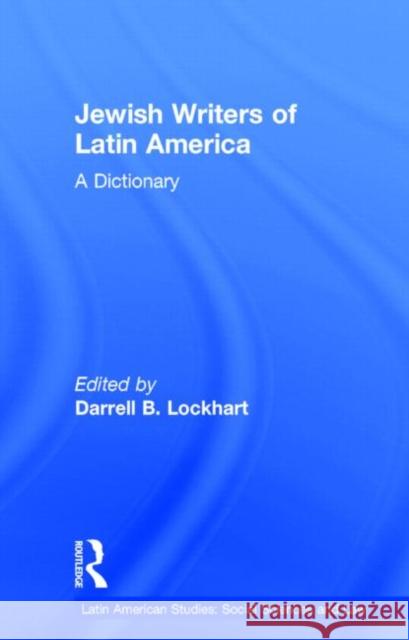 Jewish Writers of Latin America: A Dictionary Lockhart, Darrell B. 9780815314950 Garland Publishing